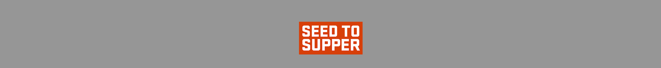 Seed to Supper