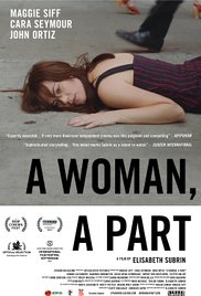   A Woman, A Part   Feature Film Director: Elisabeth Subrin Producer: Scott Macaulay Starring Maggie Siff 