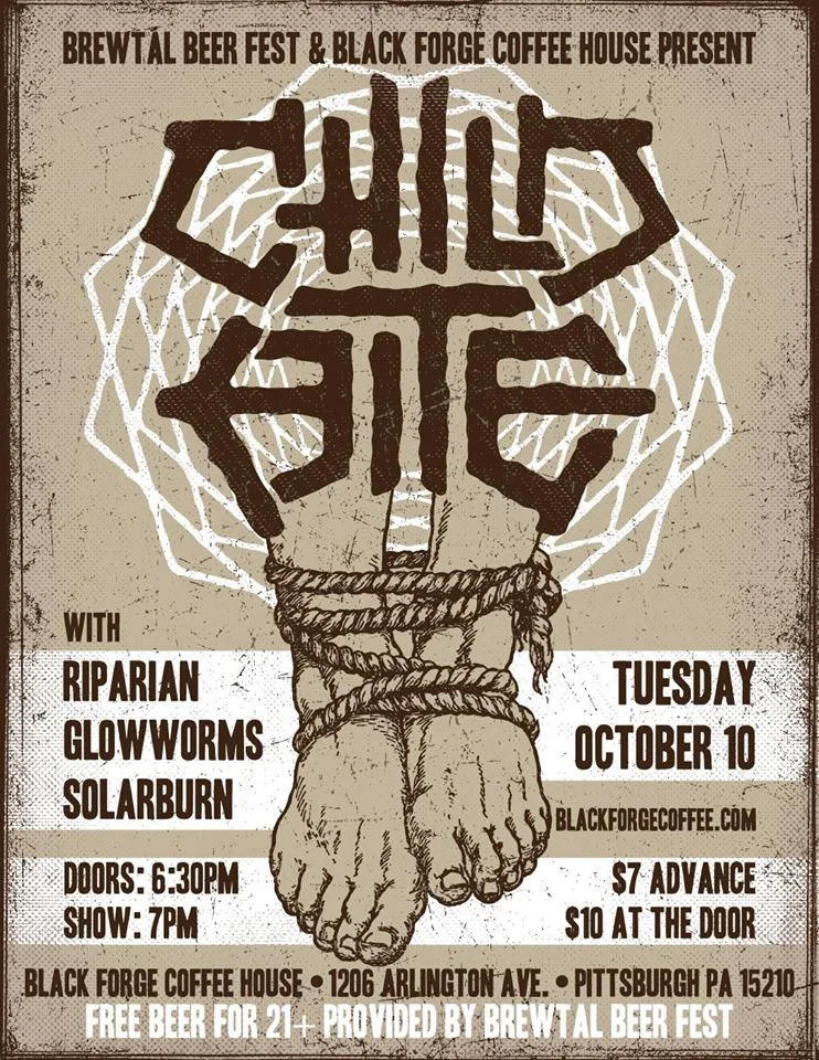 Black Forge Coffee House teamed up with Brewtal Beer Fest to bring Child Bite back to Pittsburgh! CHILD BITE - https://youtu.be/pea3W1ckNLo Support acts: Glow Worms Solarburn Riparian Cost - $7adv | $10atd TICKETS WILL GO ON SALE 9/21 Doors - 6:30pm Bands - 7:00pm This is an all ages event Free beer provided by Brewtal Beer Fest for 21+ (must have valid ID to Drink)