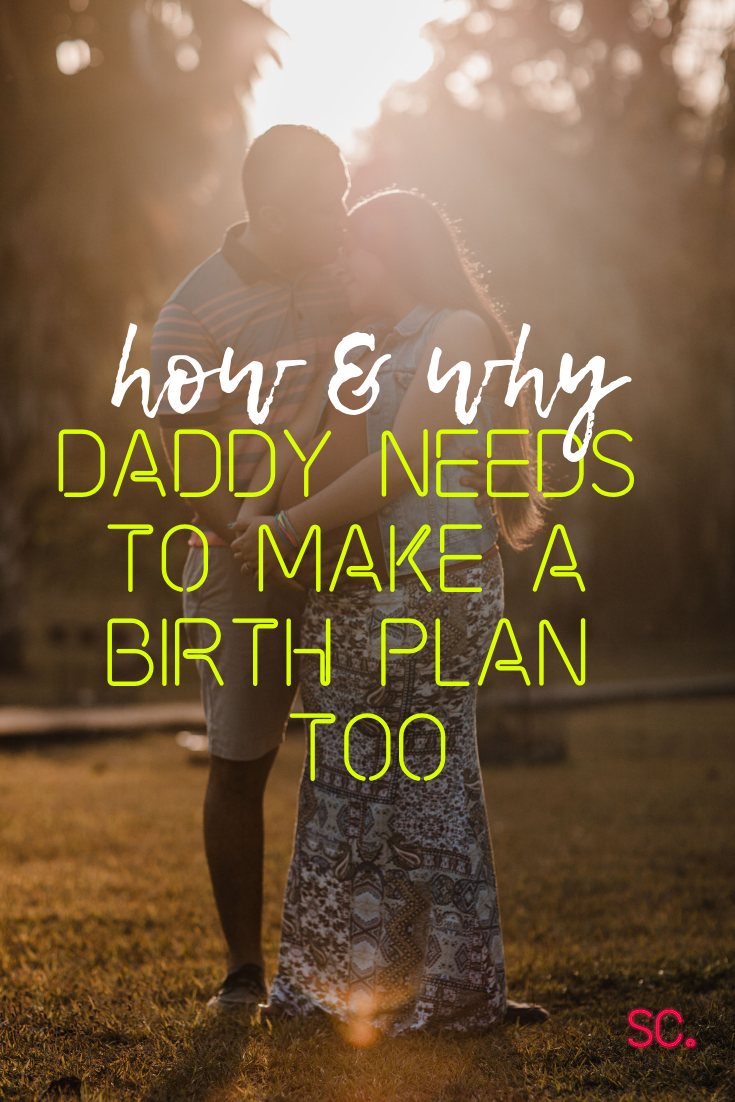 Why Daddy Needs To Make A Birth Plan Too How To Do It Simone