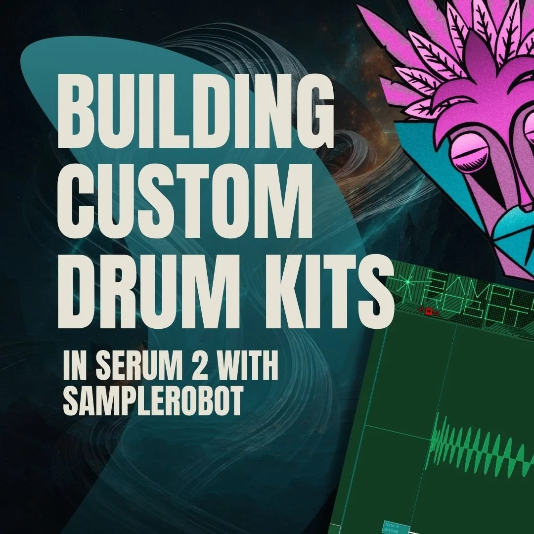Building Custom Drum Kits in Serum 2 with SampleRobot