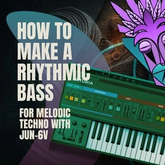 How to Make a Rhythmic Bass for Melodic Techno with Jun-6V