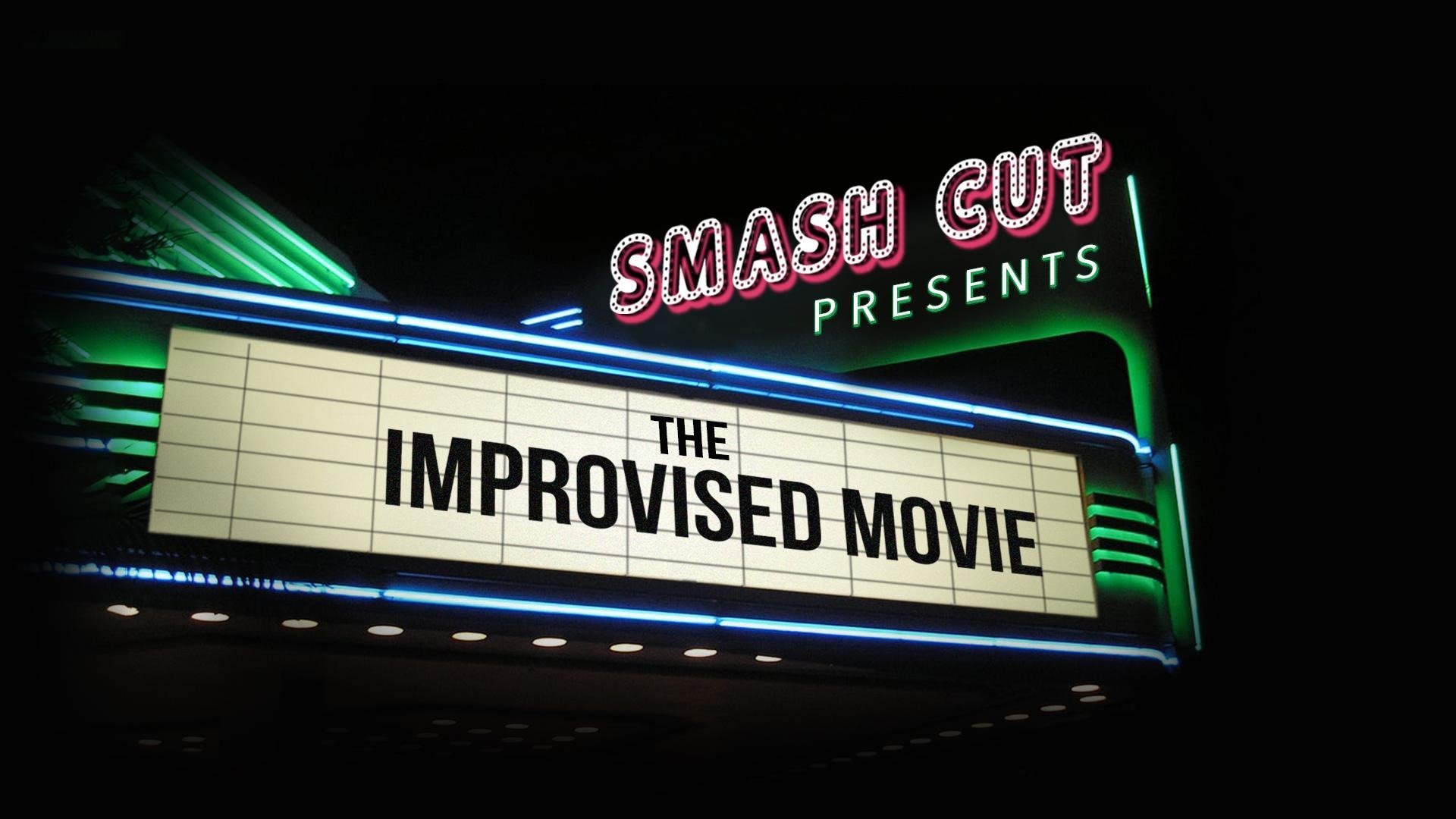 Smash Cut Presents: The Improvised Movie
