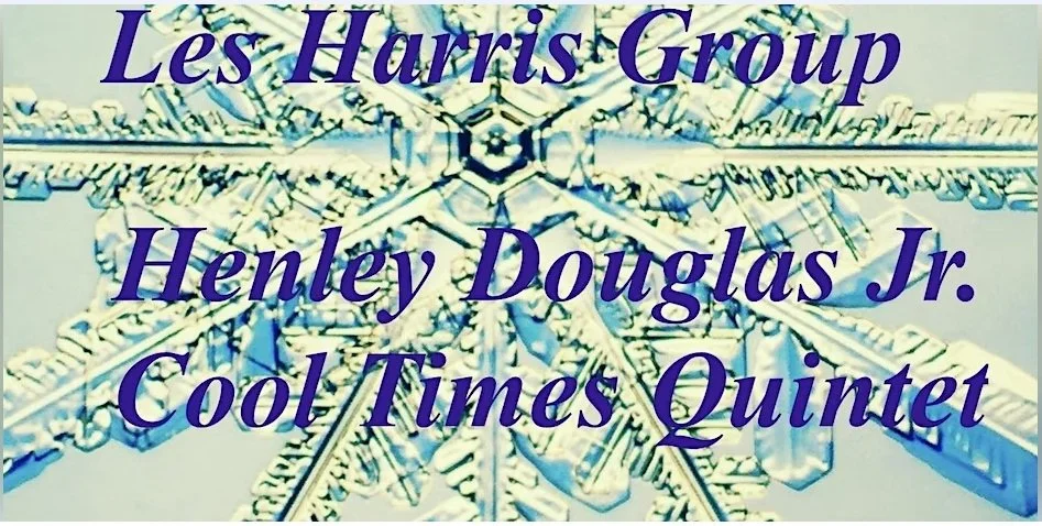 Barbara Alex Productions presents: Les Harris Group &amp; Henley Douglas Jr. Cool Times Quintet
