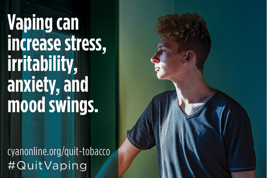 Vaping Can Increase Stress, Irritibility, Anxiety, and Mood Swings.