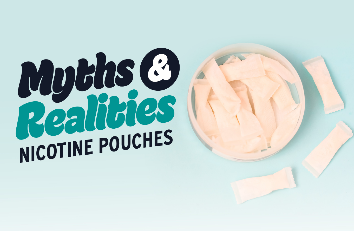 Myths + Realities: Nicotine Pouches
