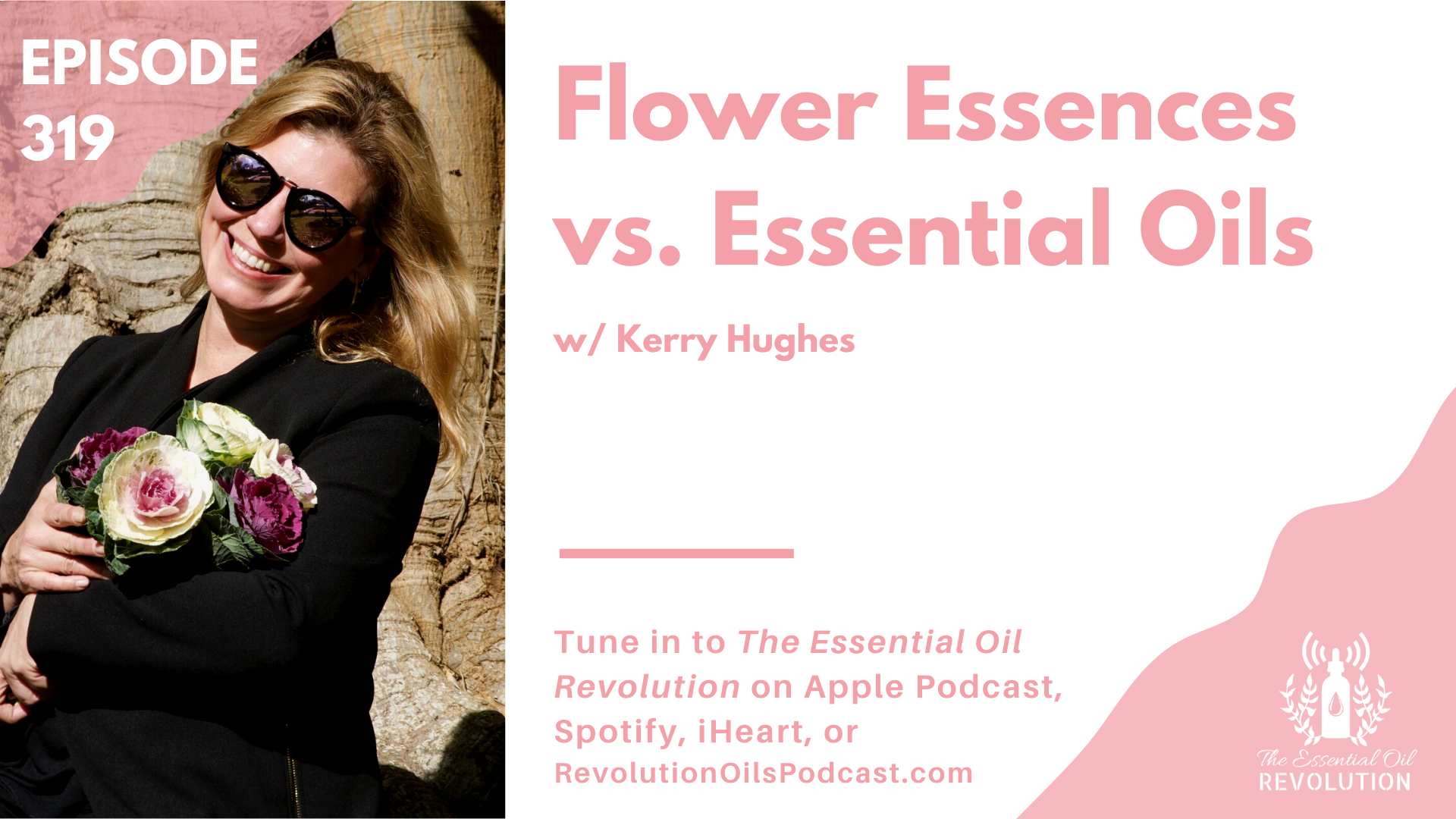 319 Flower Essences vs. Essential Oils w/ Kerry Hughes — The Essential