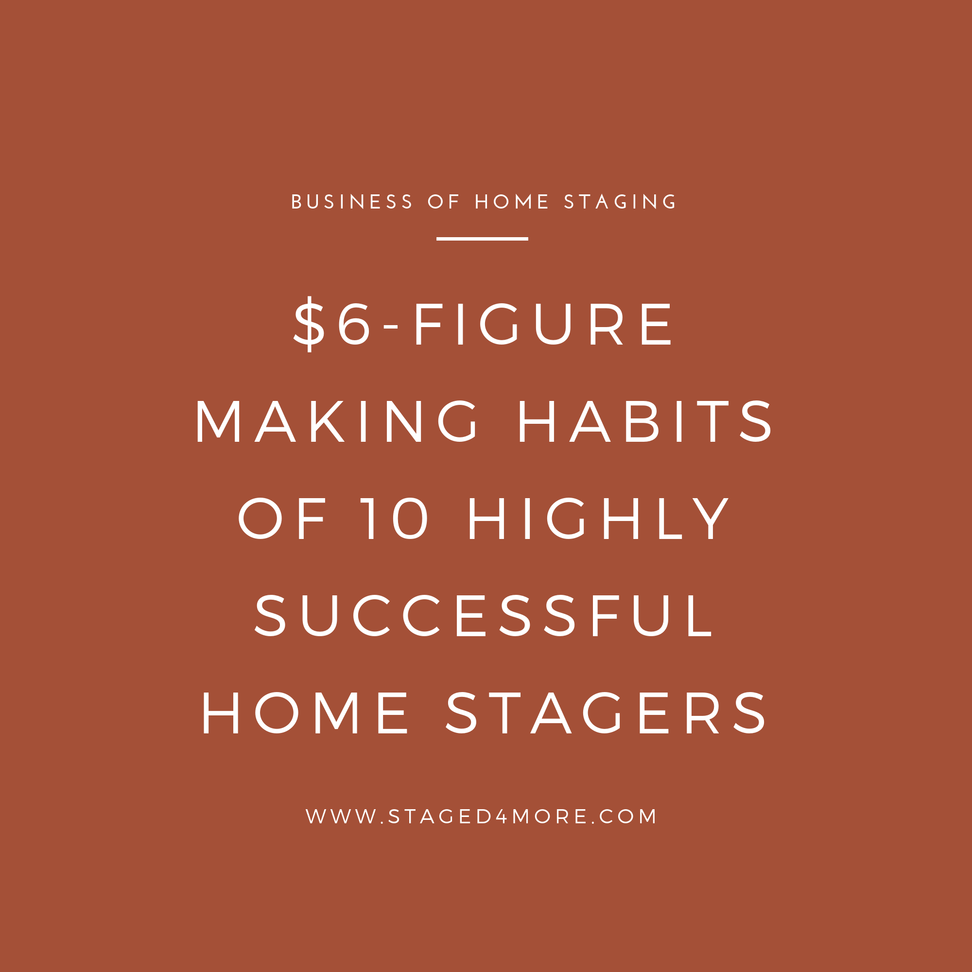 $6-Figure Making Habits of 10 Highly Successful Home Stagers 1.png