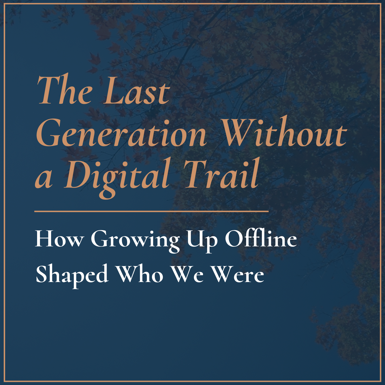 The Last Generation Without a Digital Trail