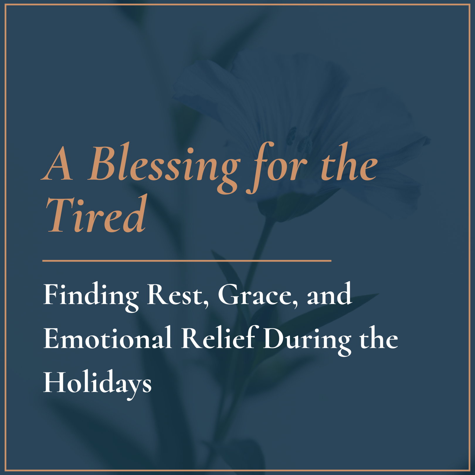 A Blessing for the Tired: Finding Rest, Grace, and Emotional Relief During the Holidays