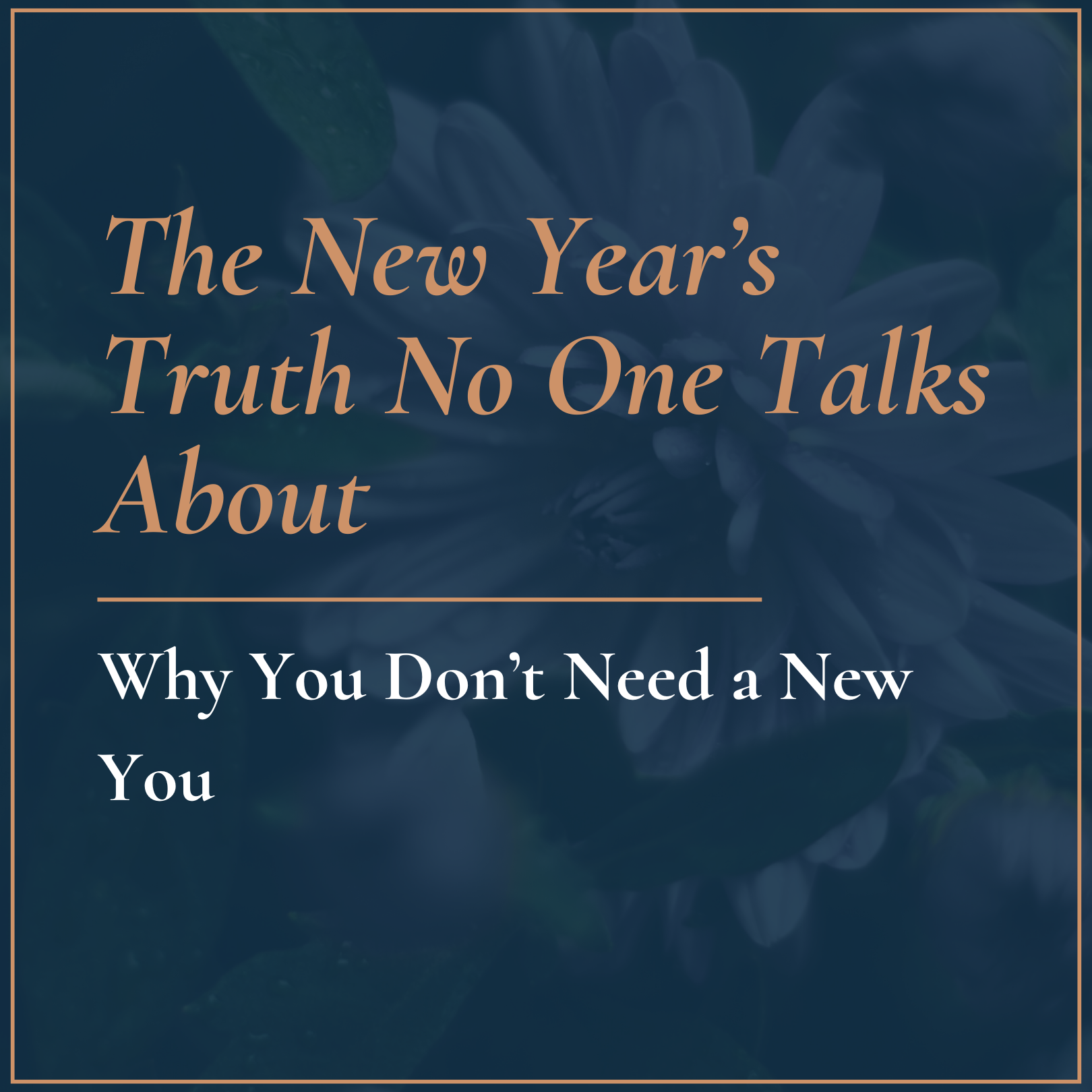 The New Year’s Truth No One Talks About: Why You Don’t Need a New You