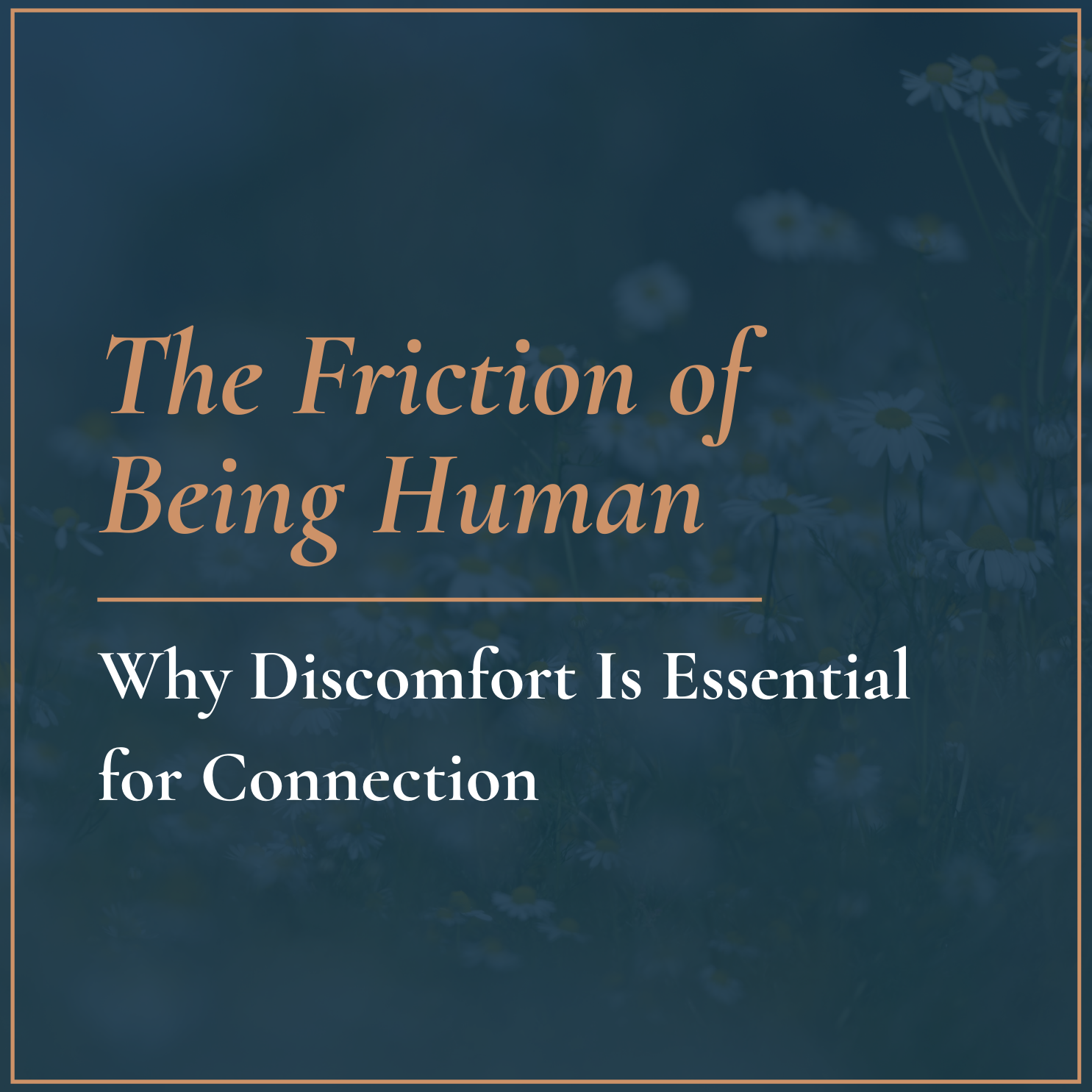 The Friction of Being Human