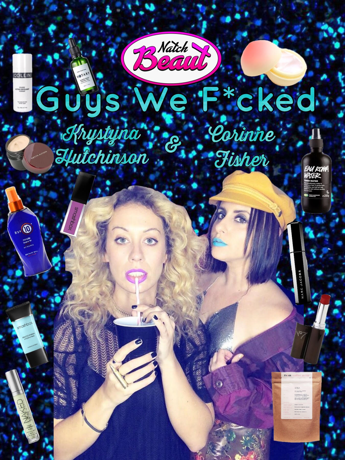 Everyday beauty routines with Corinne Fisher and Krystyna Hutchinson (Guys We F*cked) Episode Guide