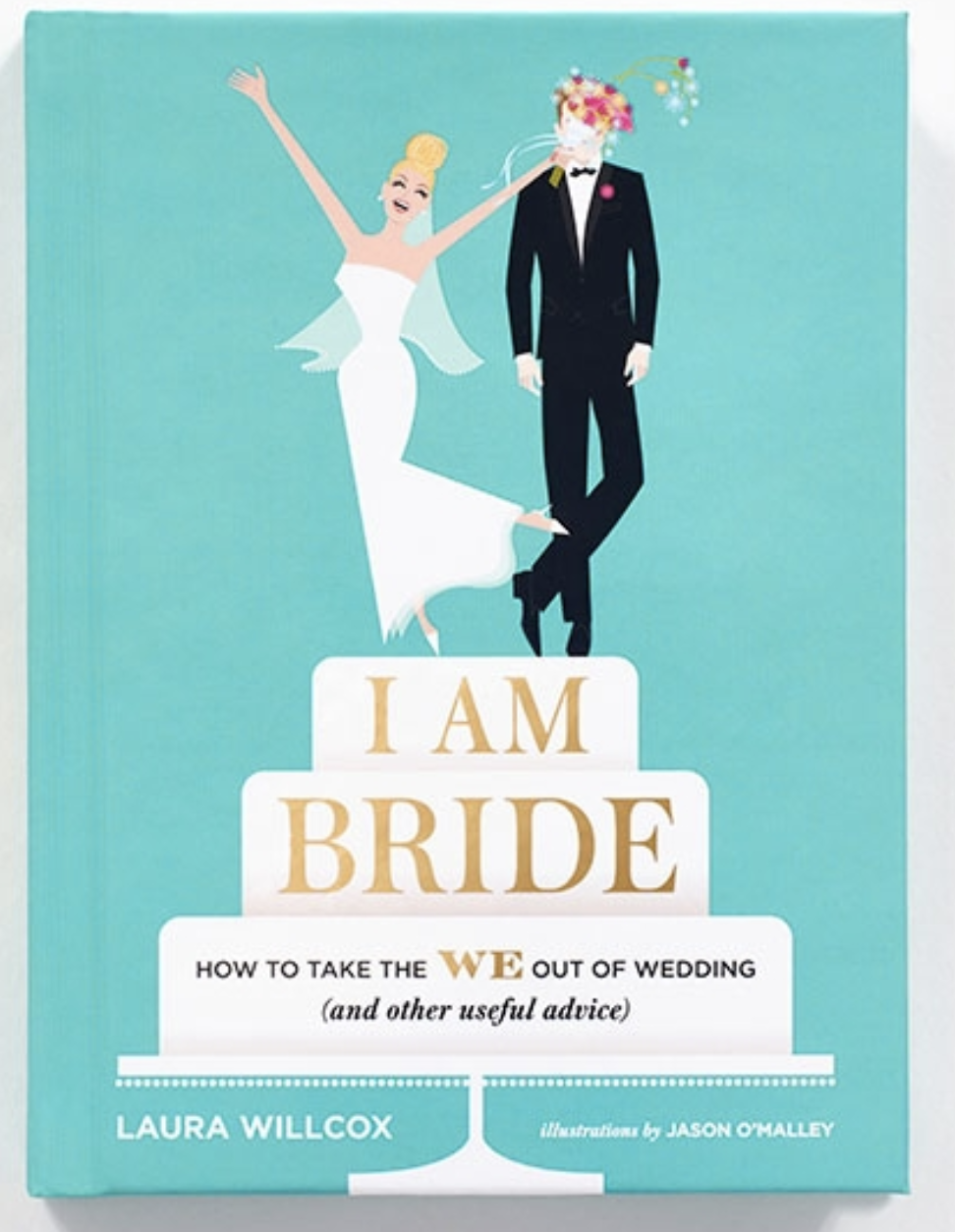 Laura’s book “I Am Bride: How to Take the WE Out of Wedding (and Other Useful Advice)”
