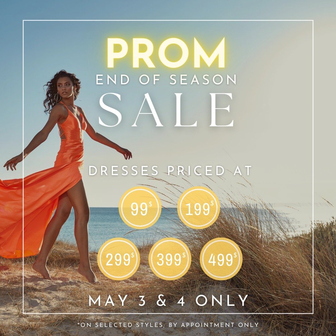✨ Prom End of Season Huge Sale!!! / Immense Solde de Fin de Saison pour le Bal ✨ (version fran&ccedil;aise plus basse)
...
This Friday May 3 &amp; Saturday May 4 only, come and shop our end of season Prom Sale where you will find over 100+ prom dress