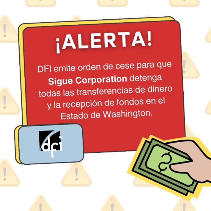 📍El Departamento de Instituciones Financieras del Estado de Washington (DFI) emiti&oacute; una orden de cese contra Sigue Corporation (Sigue). A partir del viernes, 15 de marzo de 2024, Sigue tiene prohibido recaudar nuevos fondos para transmisi&oac