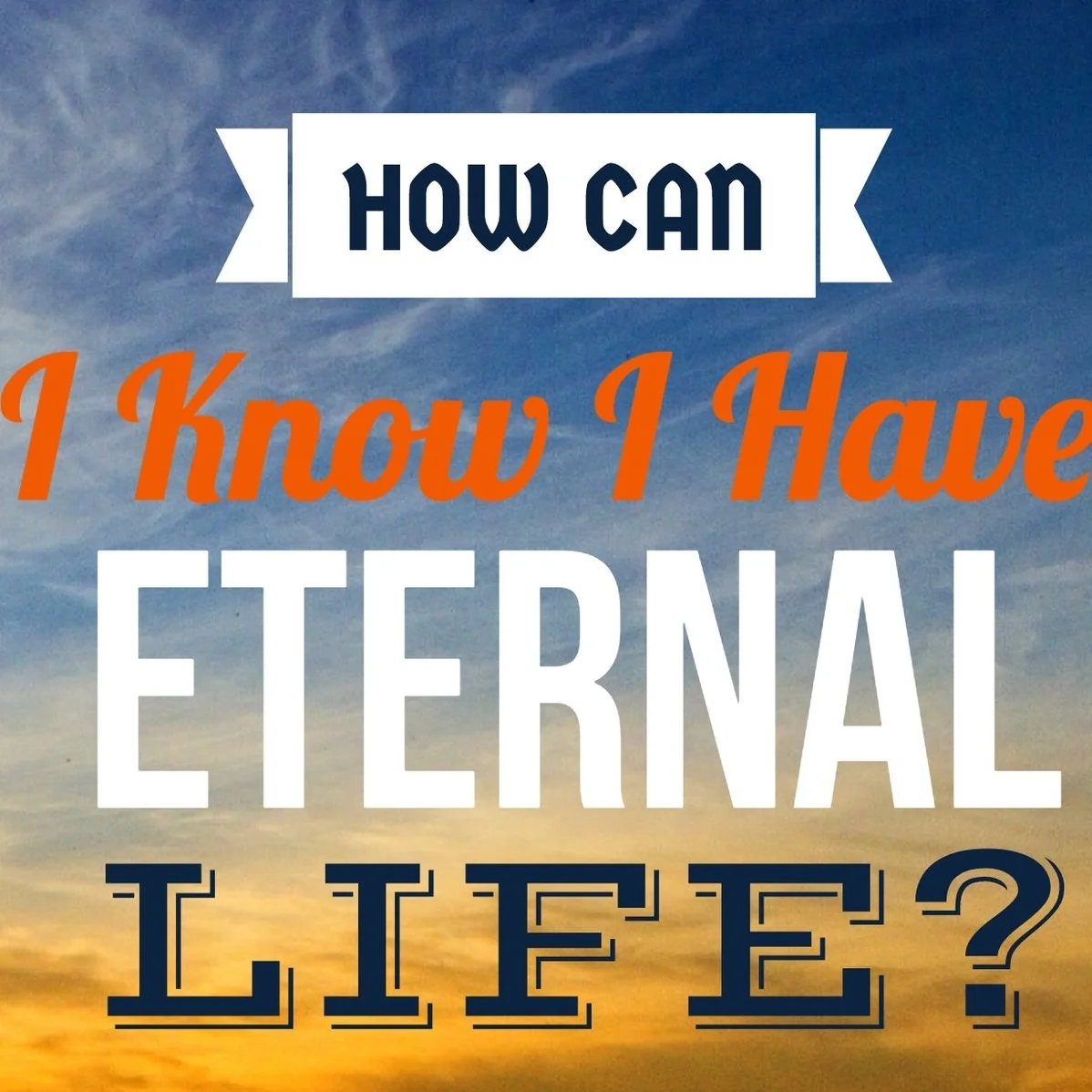 How Can I Know That I Have Eternal Life?