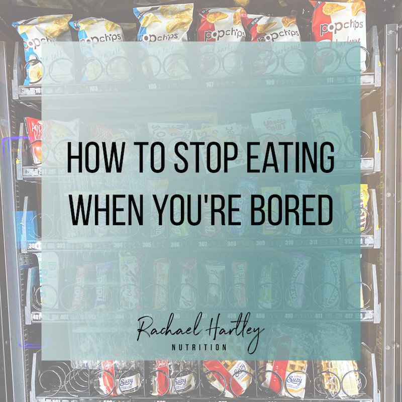 How to Stop Eating When You’re Bored — Registered Dietitian Columbia SC