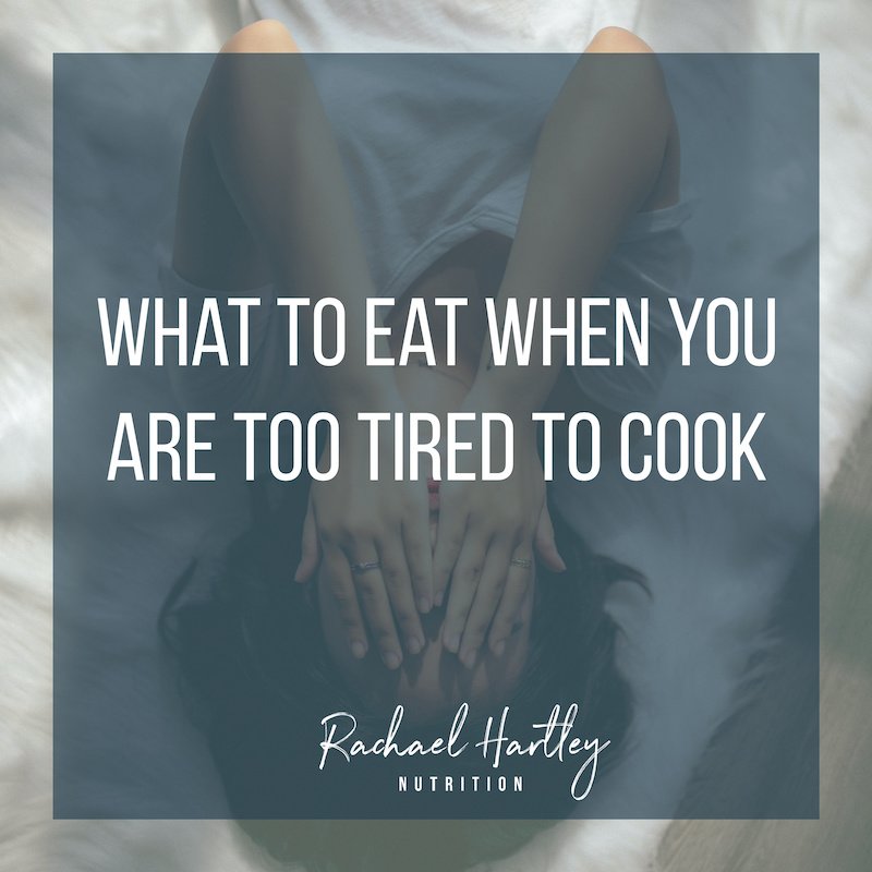 What to Eat When You're Too Tired to Cook — Registered Dietitian