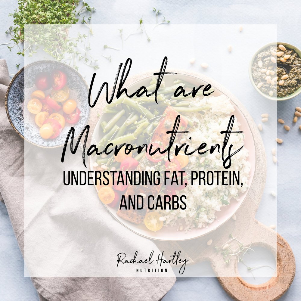 What Are Macronutrients? Understanding Carbs, Fat and Protein — Registered  Dietitian Columbia SC - Rachael Hartley Nutrition