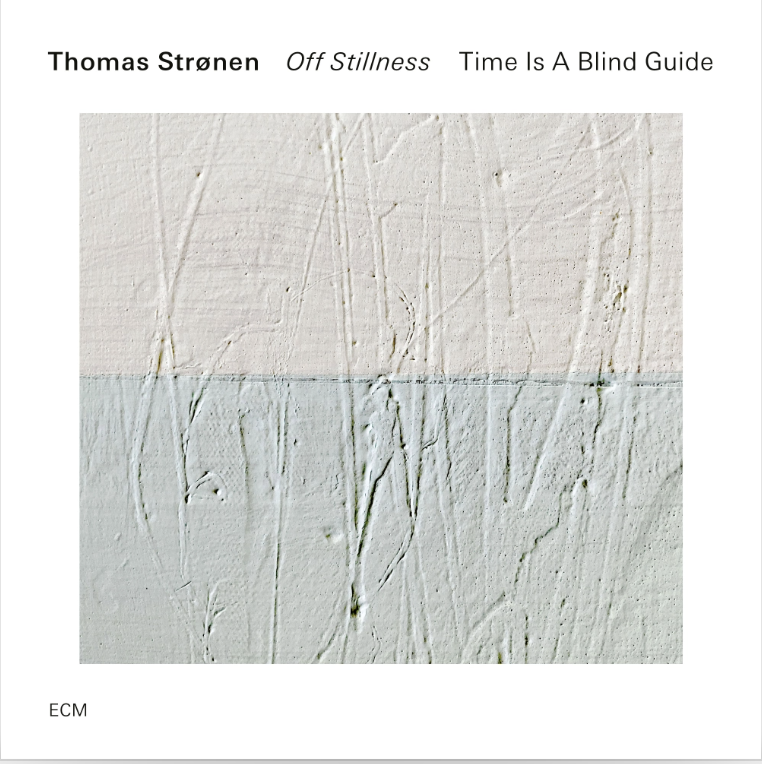    Off Stillness       ECM Records      THOMAS STRØNEN, TIME IS A BLIND GUIDE&nbsp;   Thomas Strønen - Drums Ayumi Tanaka - Piano Håkon Aase - Violin Leo Svensson Sander - Violoncello Ole Morten Vågan - Double Bass    There’s a rare acoustic alchemy 
