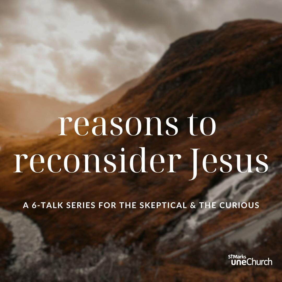 Join us for our 6-talk series about reasons to reconsider Jesus! We&rsquo;ll kick off Sunday 17th March, thinking about how &ldquo;Christianity is more intellectually credible than you might think&rdquo; with guest speaker Dan Patterson (author of &l