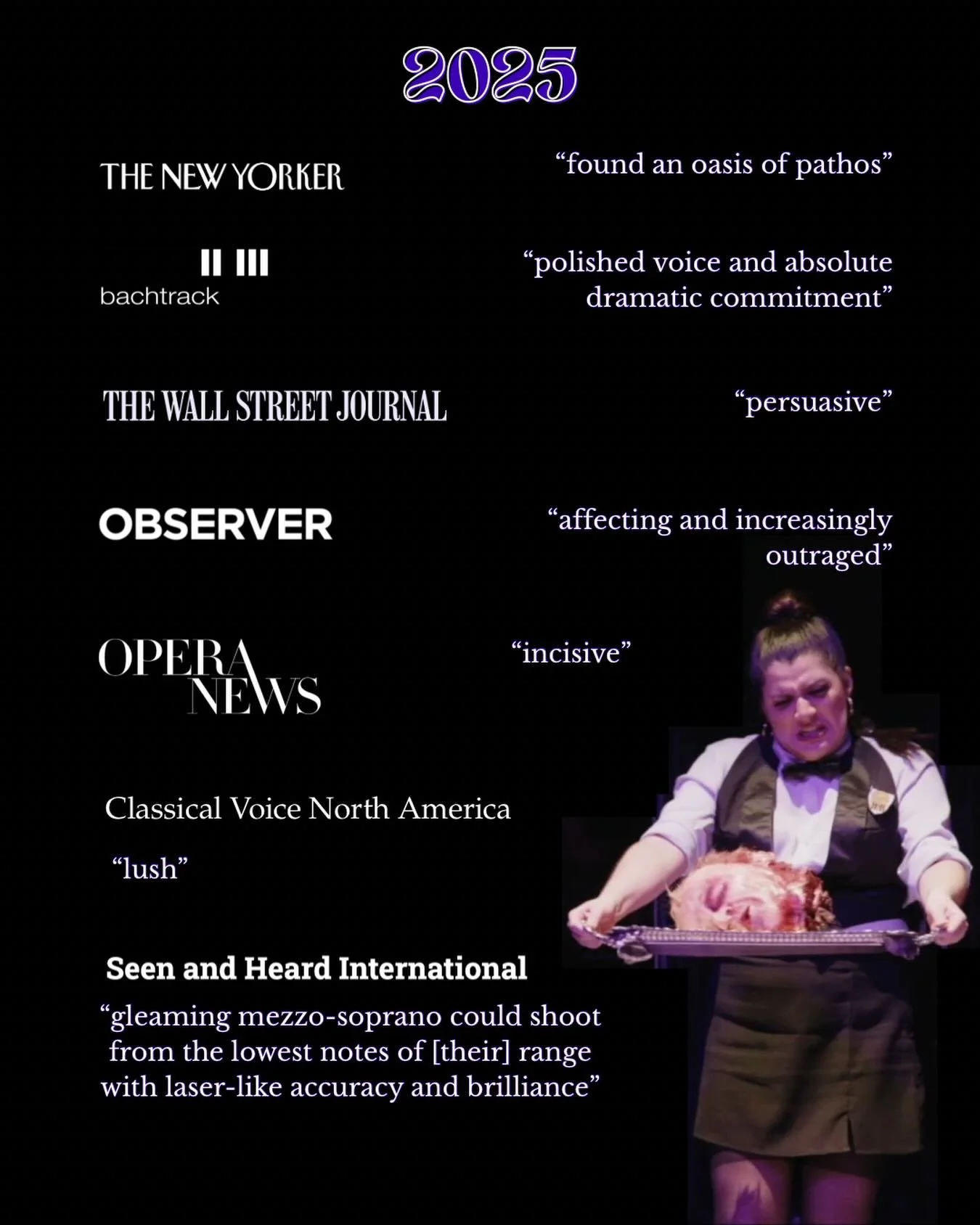 In 2025 so many people said so many words about me. Check my website for the full press quotes! Thank you to Alex Ross at the @newyorkermag @wsj @bachtrack @opera_magazine @classicalvoicenorthamerica 
And a giant thank you to &nbsp;@heartbeat_opera &