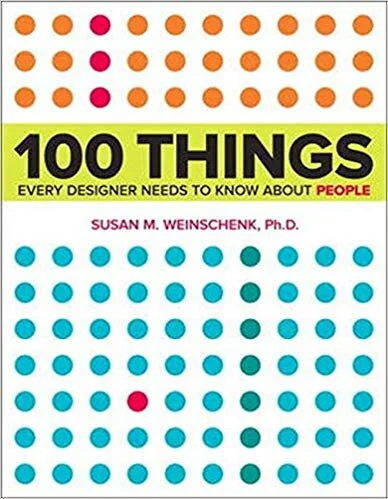 UX Book Review: 100 Things Every Designer Needs To Know About People by Susan M. WeinSchenk, Ph.D.