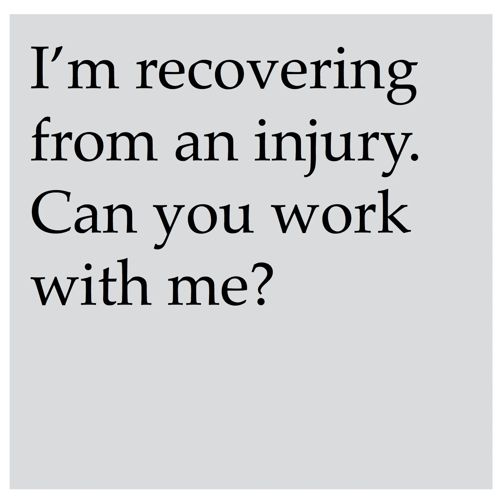 Absolutely. Our instructors have knowledge and experience in developing programs and exercise modifications for people dealing with injuries and physical limitations, and we would love to help you. Contact us to let us know more information about your specific circumstance so we can help you build a program that is best for you. We also recommend your doctor’s approval prior to beginning with us.