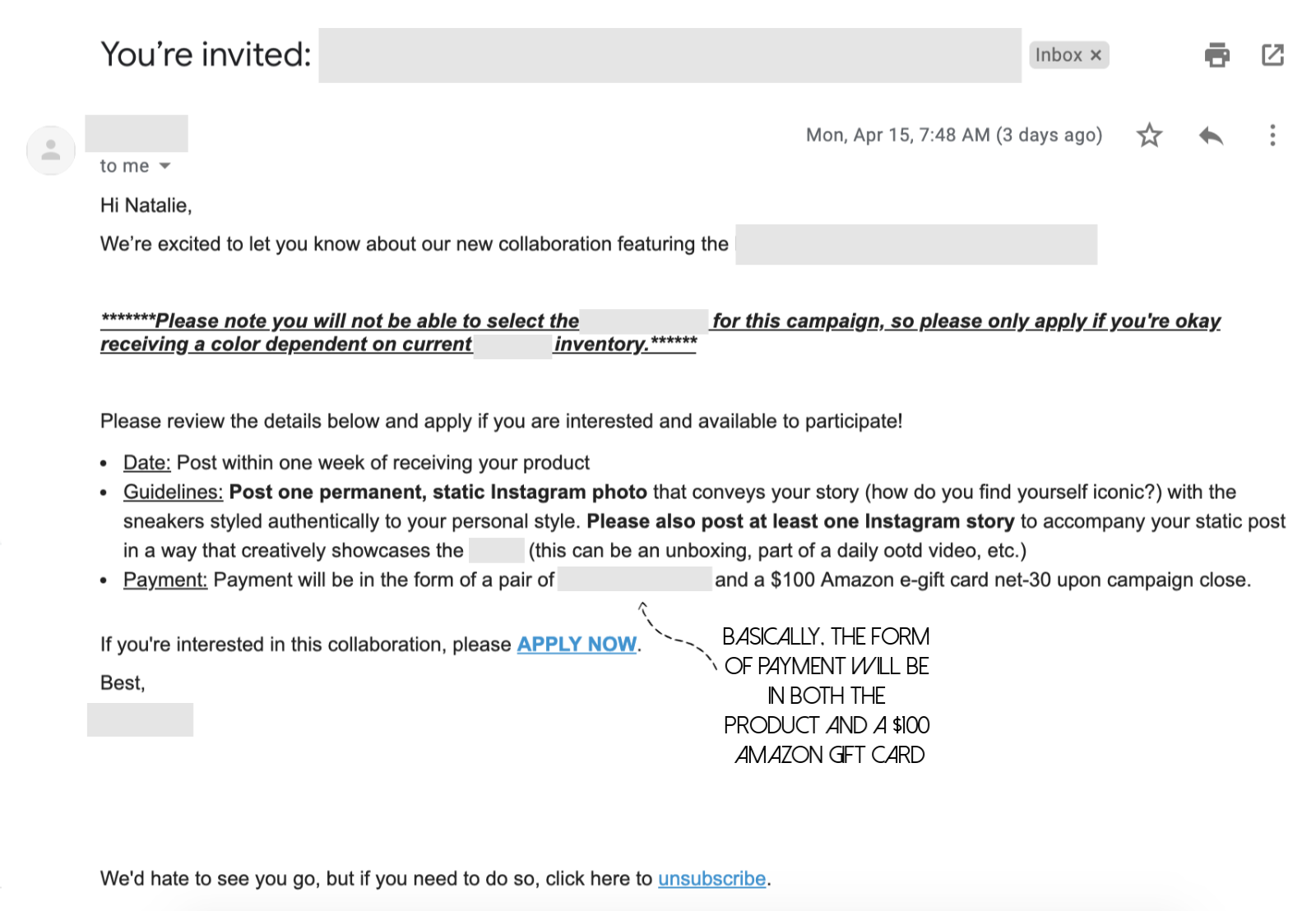 Here is an example of an “automated” email that is sent to a handful of bloggers. For privacy reasons, I blocked out any connection with the brand. As you can see, this company would pay me with both product and a $100 Amazon gift card.