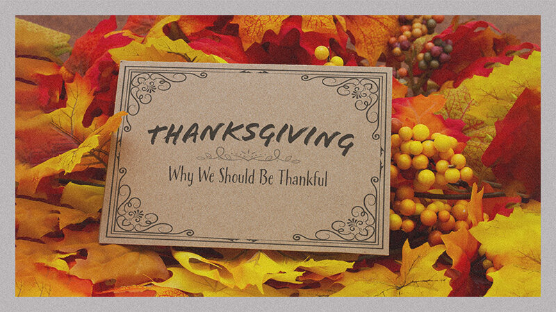 Thanksgiving-Why Be Thankful_16x9 @800px.jpg