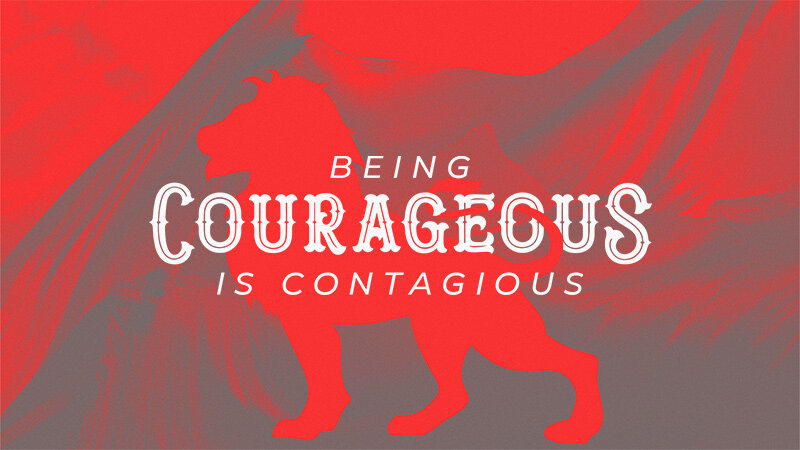 Being Courageous is Contagious