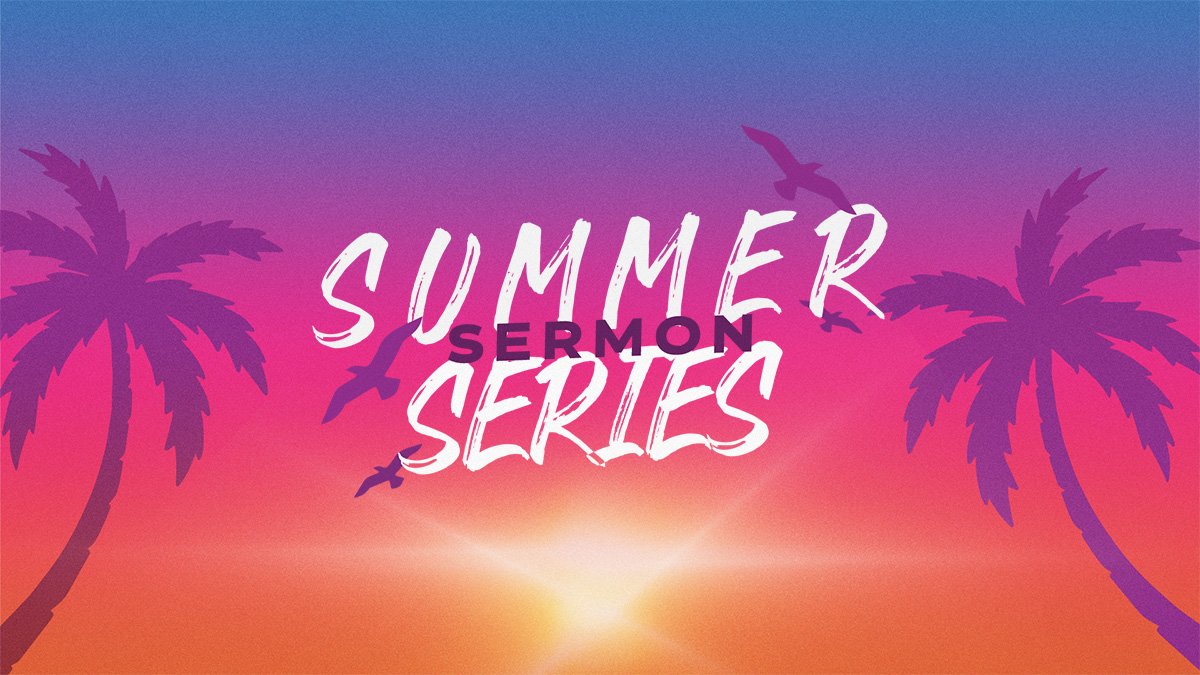 lh-sermon_Summer Sermon Series_16x9 @1200px.jpg