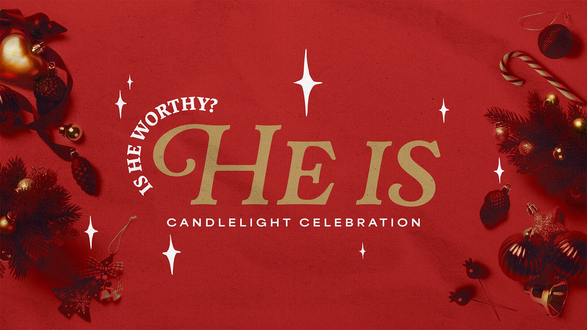 Is He Worthy? He is! - Candlelight Celebration