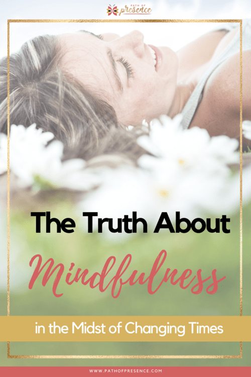 The+Truth+About+Mindfulness+In+The+Midst+Of+Changing+Times+and+What+You+Need+to+Know+__+Practicing+Mindful+Living+__+Self+Improvement+__+Path+of+Presence+__+Evelyn+Foreman+__+Elaine+Gallagher (1).png