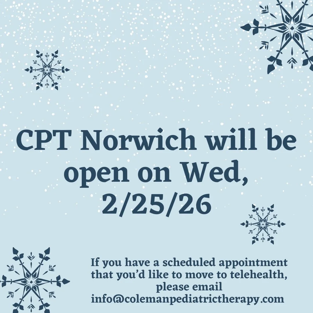 CPT Norwich will be open tomorrow, 2/25/26 for in person appointments.

If you&rsquo;d like to move to telehealth OR if you&rsquo;d like to reschedule a make up session, please email info@colemanpediatrictherapy.com.

We can&rsquo;t wait to see you! 