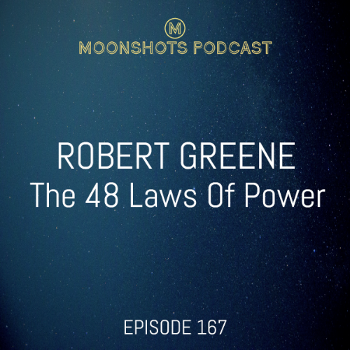 New Episode: Robert Greene: The 48 Laws Of Power — Moonshots Podcast:  Learning Out Loud