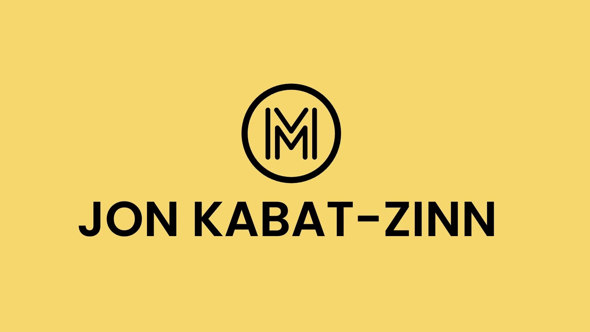 Letting Go, Trust, and Patience: Jon Kabat-Zinn on the Attitudes That Heal