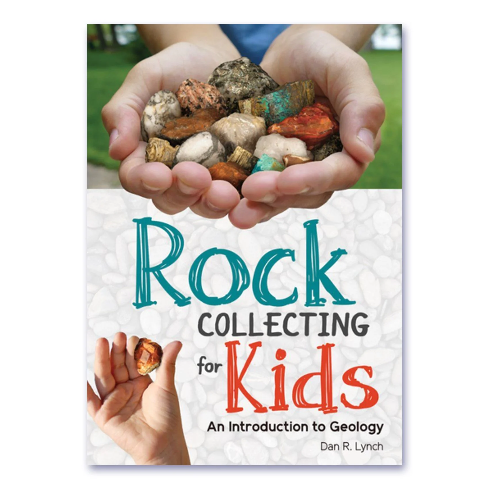 Rock Collecting for Kids - An Introduction to Geology