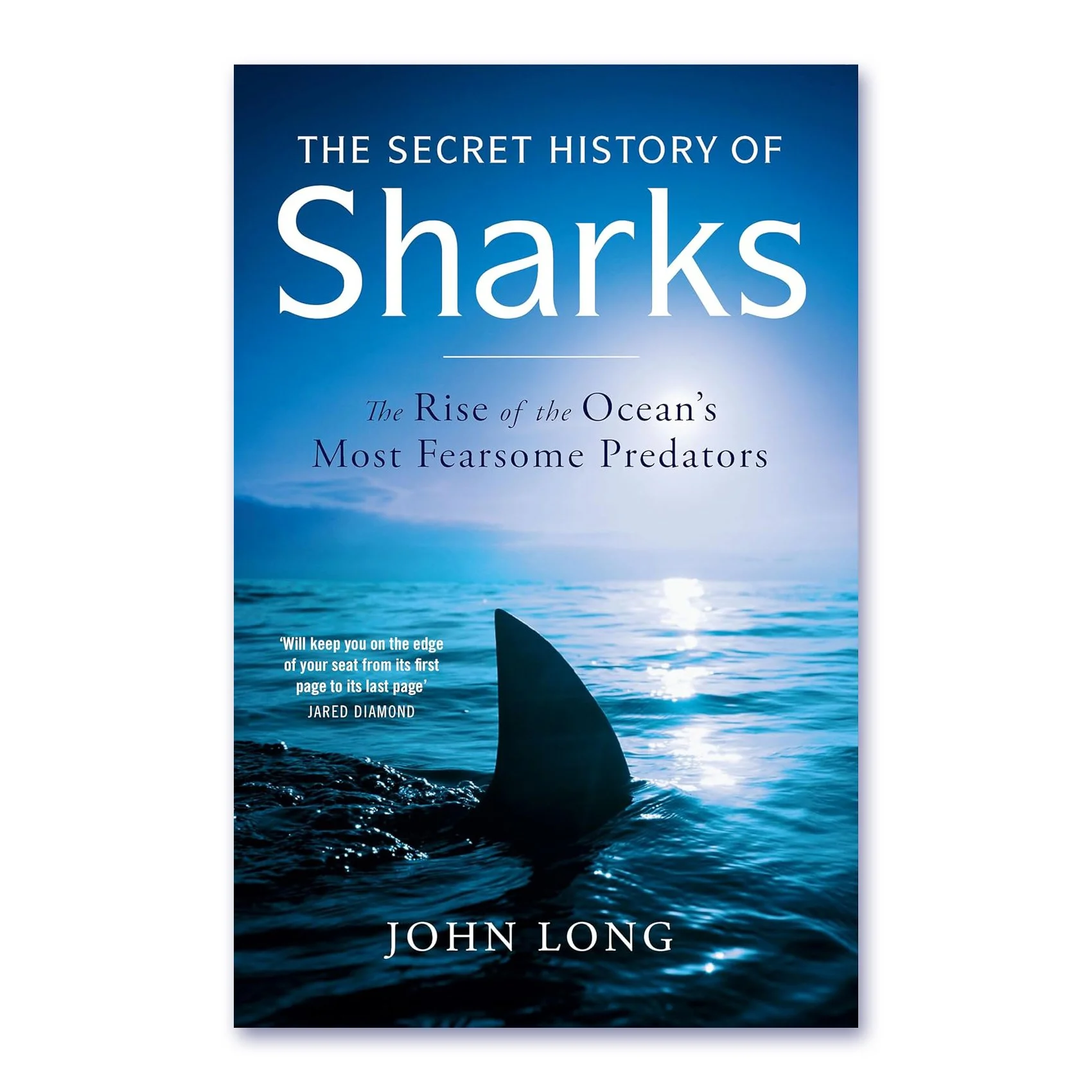 The Secret History of Sharks: The Rise of the Ocean's Most Fearsome Predators