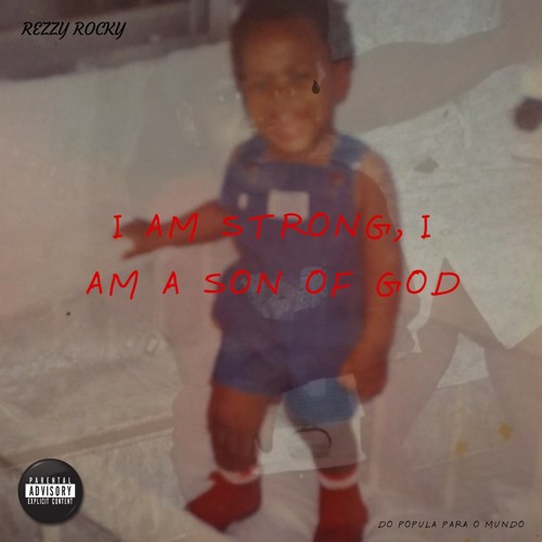 Rezzy Rocky - I AM STRONG, I AM SON OF GOD