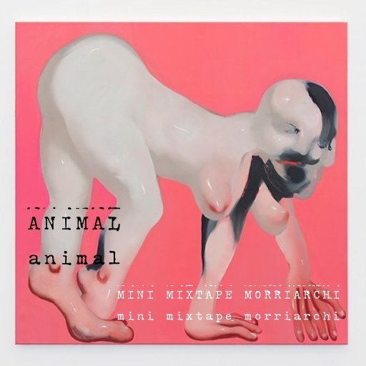 11 - Animal - mini mixtape MORRIARCHI