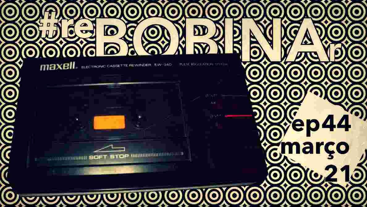 #reBOBINAr Março 2021
