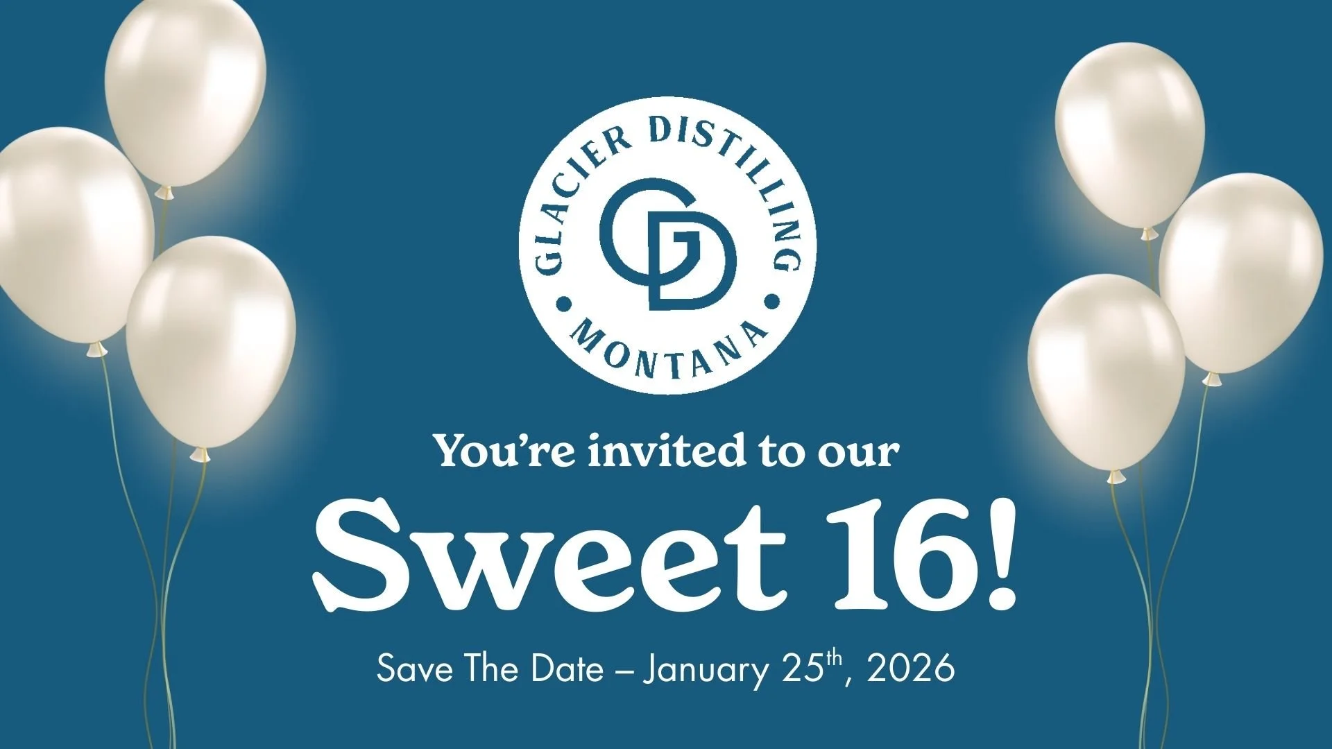 Glacier Distilling Company Logo with balloons on both sides of text that reads "You're invited to our Sweet 16! Save the date – January 25th, 2026