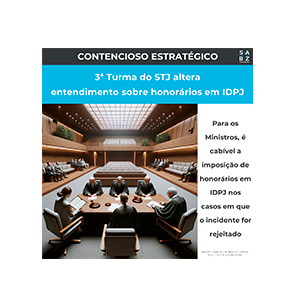 Contencioso Estratégico -3ª Turma do STJ altera entendimento sobre honorários em IDPJ