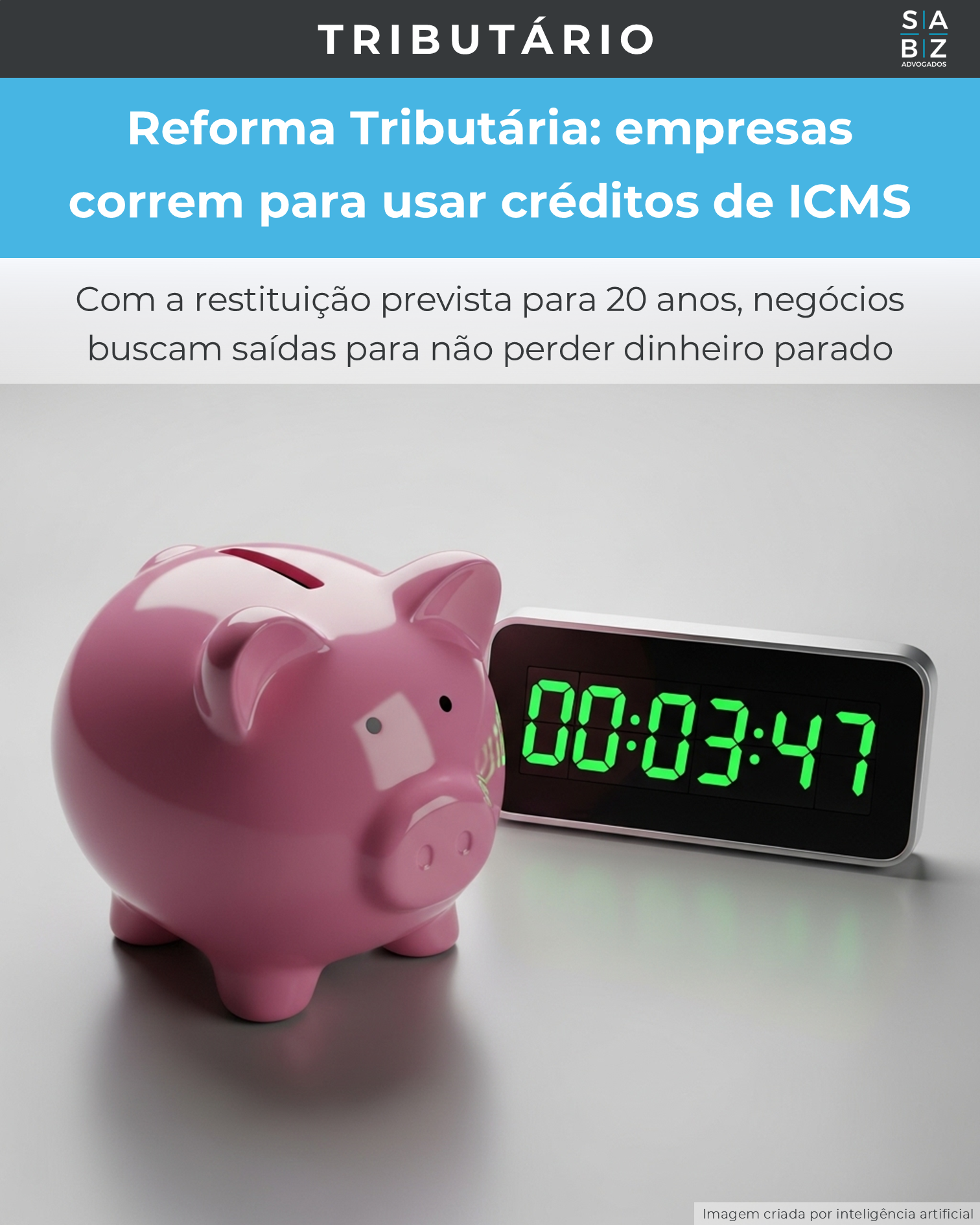 Tributário - Reforma Tributária: empresas correm para usar créditos de ICMS