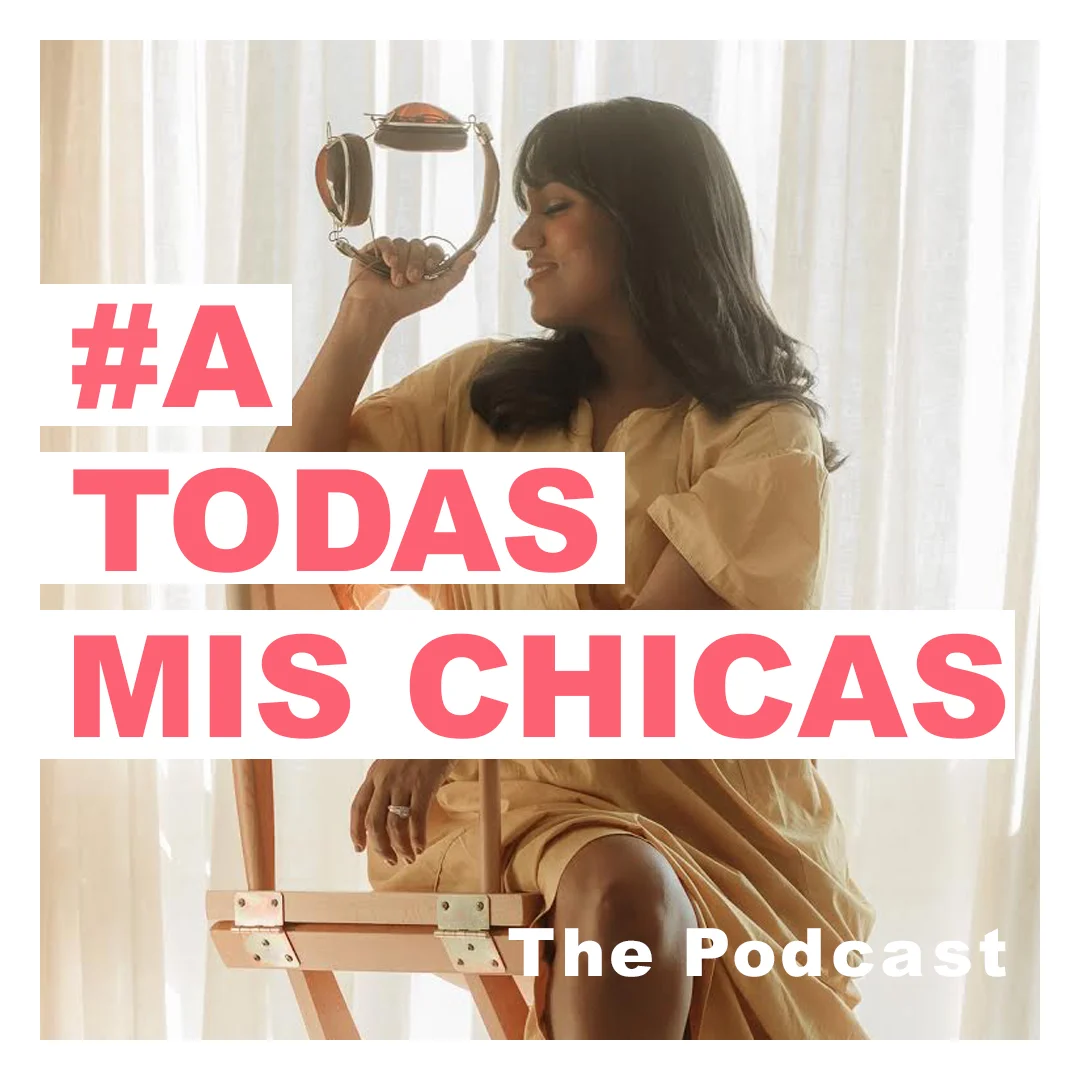 A Todas Mis Chicas: El Podcast