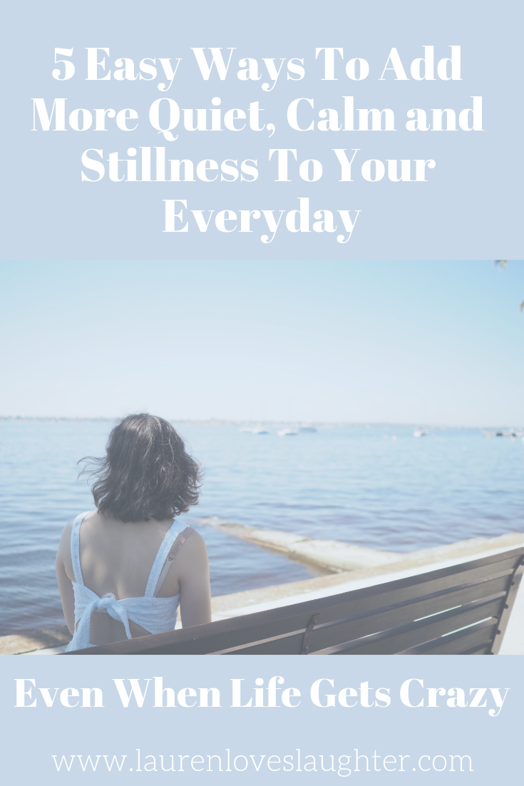 5 Easy Ways To Add More Quiet Calm and Stillness To Your Everyday.png