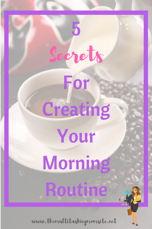 5 Secrets for Creating Your Morning Routine — The Multitasking Mom