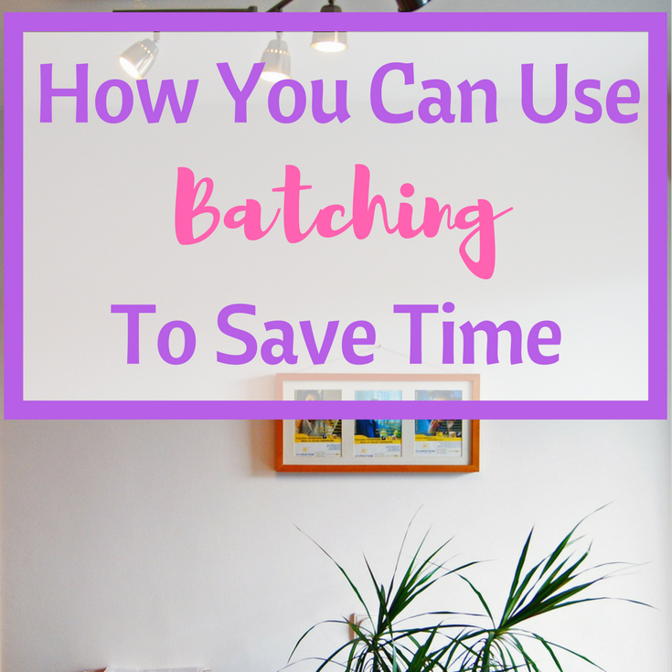 How You Can Use Batching to Save Time